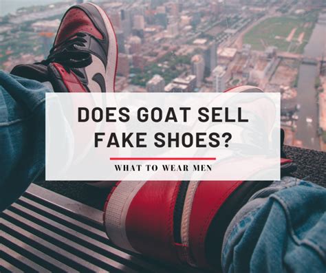 can you sell fake shoes on goat|is goat a trustworthy site.